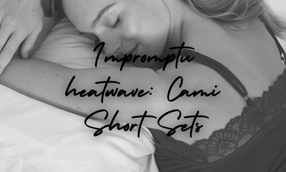 Impromptu Heatwave: Cami Short Sets